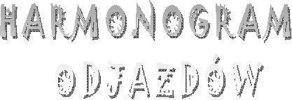 HARMONOGRAM
   ODJAZDW